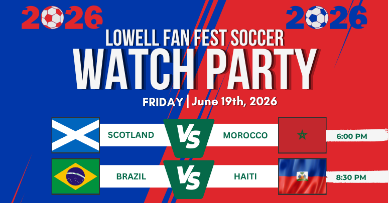 Lowell Fanfest Soccer Watch Party: Scotland vs Morocco 6pm, Brazil vs Haiti 8:30pm
