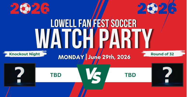 Lowell Fanfest Soccer Watch Party: Round of 32  - Boston Game Night 